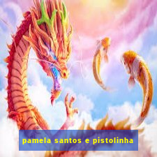 pamela santos e pistolinha